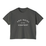 You Exist in the Context Women's Boxy Tee White Lettering